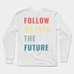 Follow Me Into the Future Leader Inspiring Gift Boys Girls Sticker Mug Teacher Present Long Sleeve T-Shirt